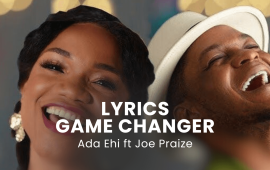 LYRICS GAME CHANGER : Ada Ehi ft Joe Praize