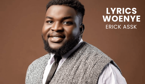 LYRICS WOENYE : ERICK ASSK