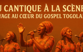 DU CANTIQUE A LA SCENE : VOYAGE AU CŒUR DU GOSPEL TOGOLAIS