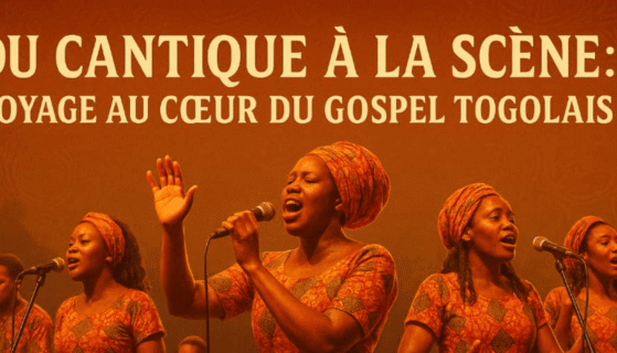 DU CANTIQUE A LA SCENE : VOYAGE AU CŒUR DU GOSPEL TOGOLAIS