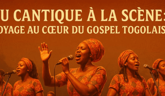DU CANTIQUE A LA SCENE : VOYAGE AU CŒUR DU GOSPEL TOGOLAIS